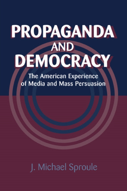 Book cover of: Propaganda and Democracy. By: J. Michael Sproule
