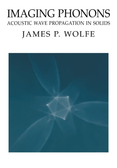Book cover of: Imaging Phonons. By: James P. Wolfe