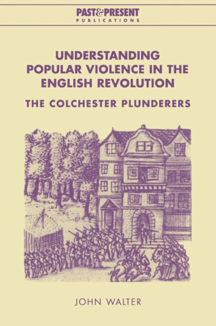 Book cover of: Understanding Popular Violence in the English Revolution. By: John Walter