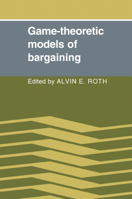 Book cover of: Game-Theoretic Models of Bargaining. By: Alvin E. Roth