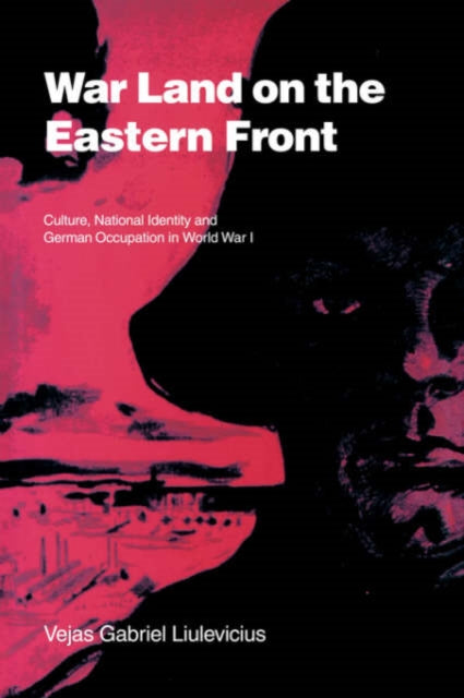 Book cover of: War Land on the Eastern Front. By: Vejas Gabriel Liulevicius