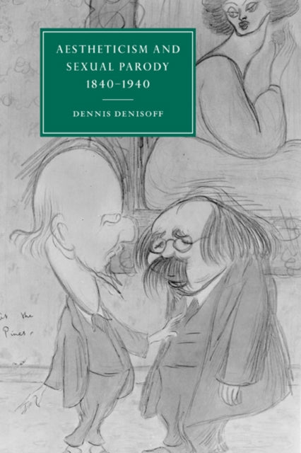 Book cover of: Aestheticism and Sexual Parody 1840–1940. By: Dennis Denisoff