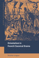 Book cover of: Orientalism in French Classical Drama. By: Michèle Longino