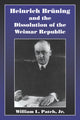 Book cover of: Heinrich Bruning and the Dissolution of the Weimar Republic. By: Jr, William L. Patch