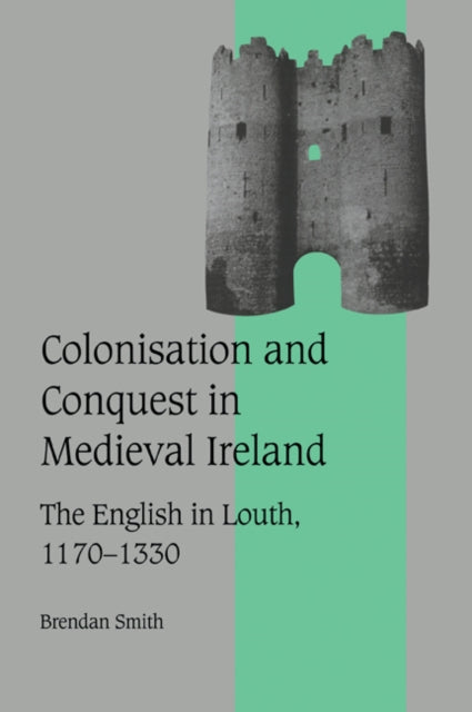 Book cover of: Colonisation and Conquest in Medieval Ireland. By: Brendan Smith