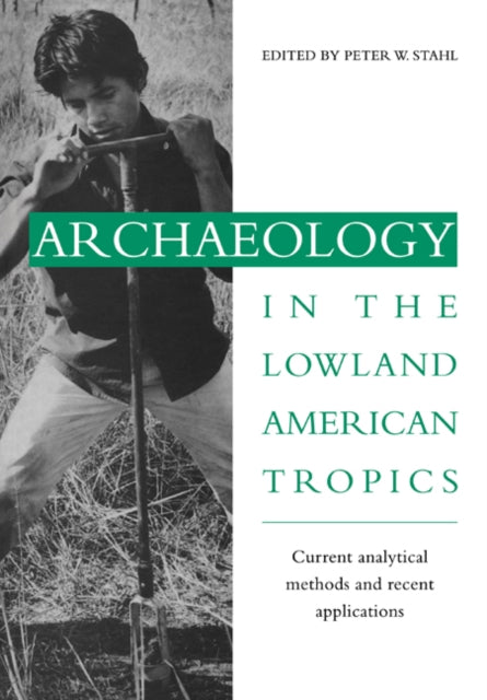 Book cover of: Archaeology in the Lowland American Tropics. By: Peter W. Stahl
