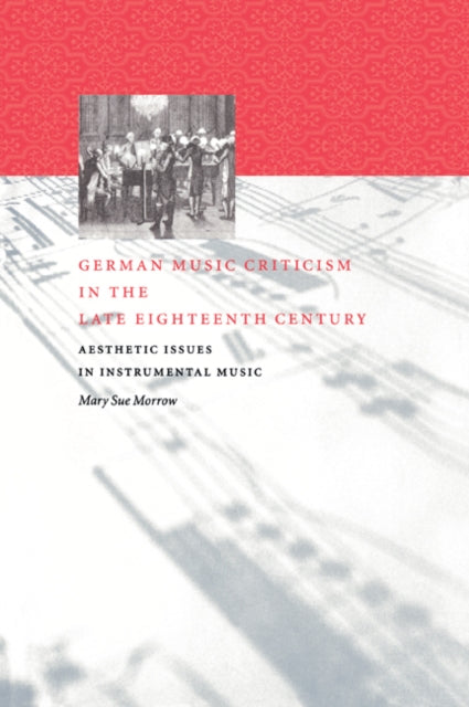 Book cover of: German Music Criticism in the Late Eighteenth Century. By: Mary Sue Morrow