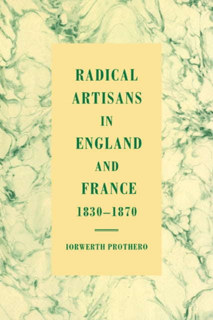 Book cover of: Radical Artisans in England and France, 1830–1870. By: I. J. Prothero