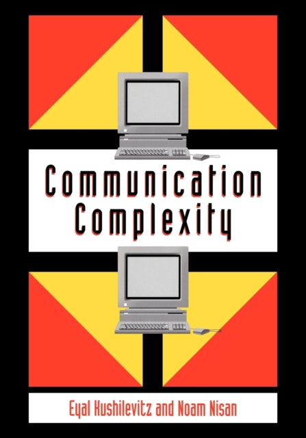 Book cover of: Communication Complexity. By: Eyal Kushilevitz