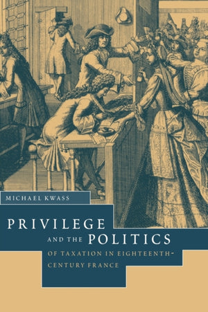 Privilege and the Politics of Taxation in Eighteenth-Century France