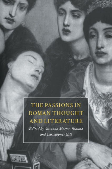 Book cover of: Passions in Roman Thought and Literature. By: Susanna Morton Braund