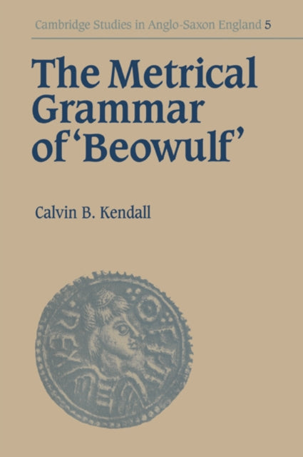 Book cover of: Metrical Grammar of Beowulf. By: Calvin B. Kendall