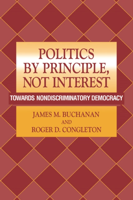 Book cover of: Politics by Principle, Not Interest. By: James M. Buchanan