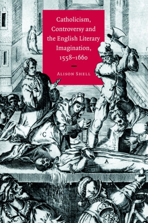 Catholicism, Controversy and the English Literary Imagination, 1558–1660