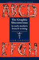 Book cover of: Graphic Unconscious in Early Modern French Writing. By: Tom Conley