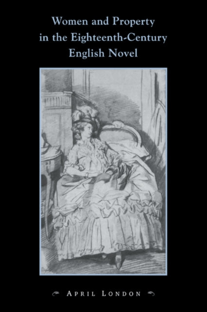 Book cover of: Women and Property in the Eighteenth-Century English Novel. By: April London