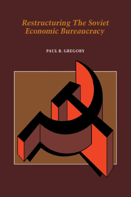 Book cover of: Restructuring the Soviet Economic Bureaucracy. By: Paul R. Gregory