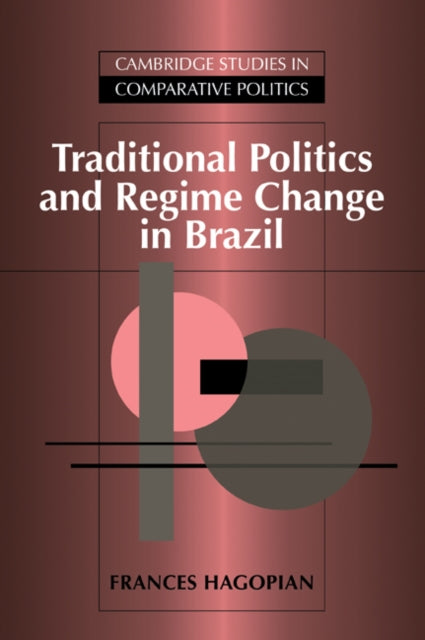 Book cover of: Traditional Politics and Regime Change in Brazil. By: Frances Hagopian