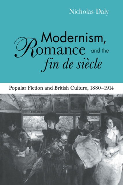 Book cover of: Modernism, Romance and the Fin de Siecle. By: Nicholas Daly