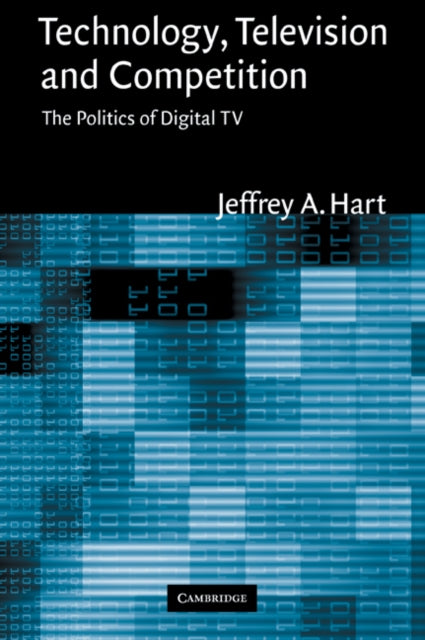 Book cover of: Technology, Television, and Competition. By: Jeffrey A. Hart