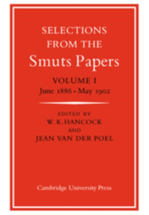 Selections from the Smuts Papers: Volume 1, June 1886-May 1902