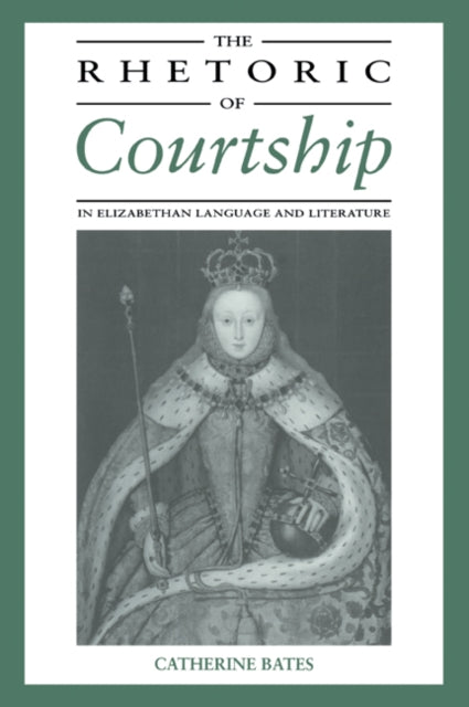 Book cover of: Rhetoric of Courtship in Elizabethan Language and Literature. By: Catherine Bates