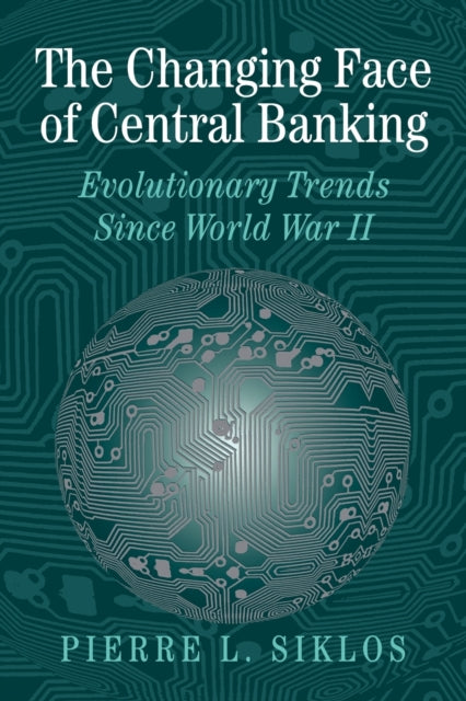 Book cover of: Changing Face of Central Banking. By: Pierre L. Siklos