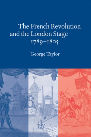 French Revolution and the London Stage, 1789–1805