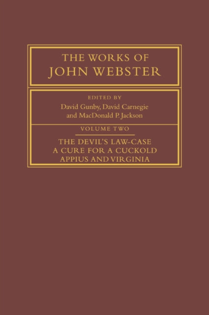 Book cover of: Works of John Webster: Volume 2, The Devil's Law-Case; A Cure for a Cuckold; Appius and Virginia. By: John Webster