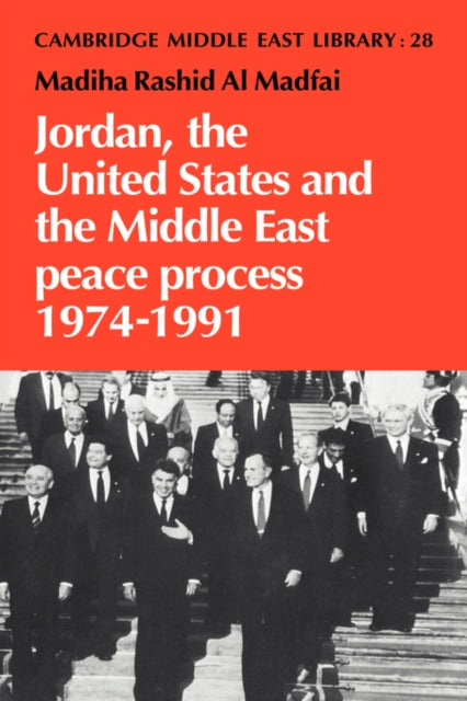 Book cover of: Jordan, the United States and the Middle East Peace Process, 1974–1991. By: Madiha Rashid al Madfai