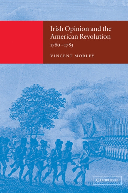 Book cover of: Irish Opinion and the American Revolution, 1760–1783. By: Vincent Morley