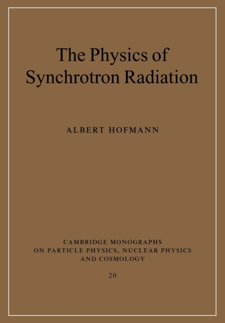 Book cover of: Physics of Synchrotron Radiation. By: Albert Hofmann