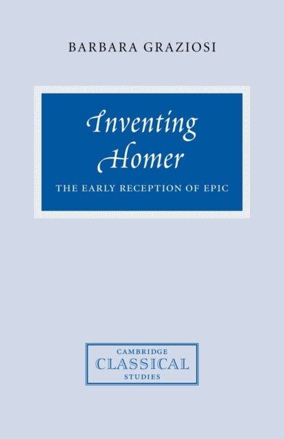 Book cover of: Inventing Homer. By: Barbara Graziosi