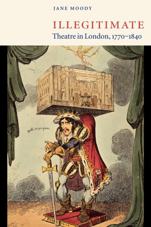 Illegitimate Theatre in London, 1770–1840