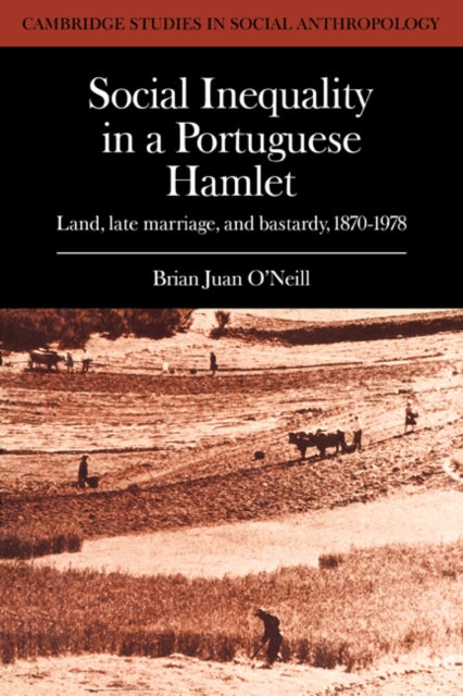 Book cover of: Social Inequality in a Portuguese Hamlet. By: Brian Juan O'Neill