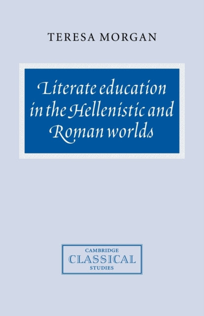 Book cover of: Literate Education in the Hellenistic and Roman Worlds. By: Teresa Morgan