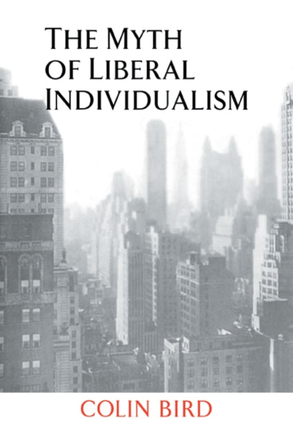 Book cover of: Myth of Liberal Individualism. By: Colin Bird