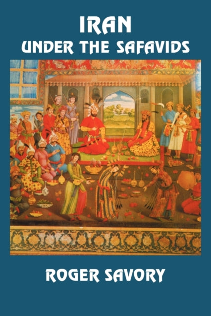 Book cover of: Iran Under the Safavids. By: Roger Savory