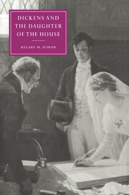 Book cover of: Dickens and the Daughter of the House. By: Hilary M. Schor