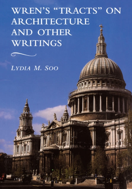 Book cover of: Wren's 'Tracts' on Architecture and Other Writings. By: Lydia M. Soo
