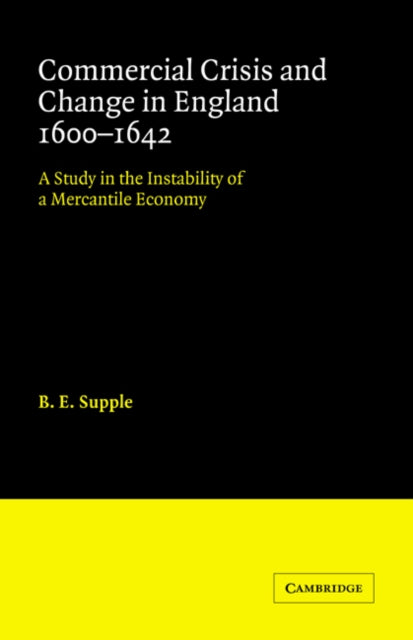 Book cover of: Commercial Crisis and Change in England 1600-1642. By: B. E. Supple