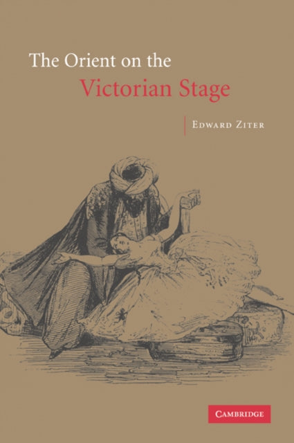 Book cover of: Orient on the Victorian Stage. By: Edward Ziter