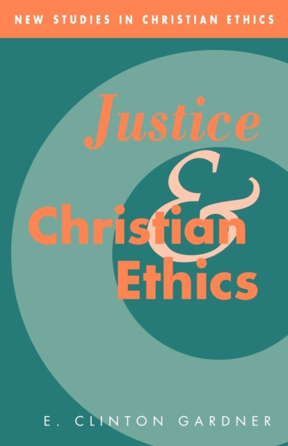 Book cover of: Justice and Christian Ethics. By: E. Clinton Gardner