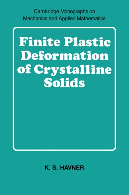 Book cover of: Finite Plastic Deformation of Crystalline Solids. By: K. S. Havner