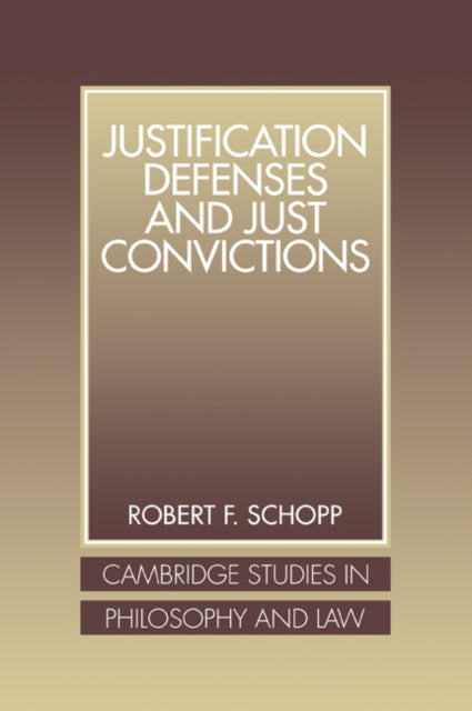 Book cover of: Justification Defenses and Just Convictions. By: Robert F. Schopp