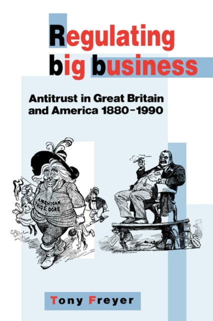 Book cover of: Regulating Big Business. By: Tony Freyer