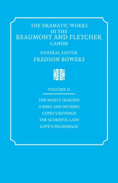 Book cover of: Dramatic Works in the Beaumont and Fletcher Canon: Volume 2, The Maid's Tragedy, A King and No King, Cupid's Revenge, The Scornful Lady, Love's Pilgrimage. By: Fredson Bowers