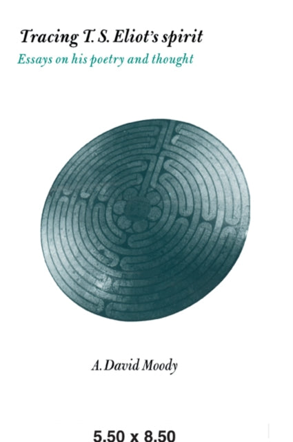 Book cover of: Tracing T. S. Eliot's Spirit. By: A. David Moody