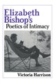 Book cover of: Elizabeth Bishop's Poetics of Intimacy. By: Victoria Harrison