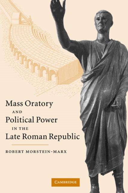 Book cover of: Mass Oratory and Political Power in the Late Roman Republic. By: Robert Morstein-Marx